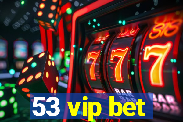 53 vip bet